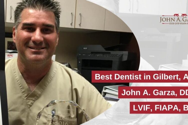 Best Dentist in Gilbert, AZ - John A. Garza, DDS, LVIF, FIAPA, BSc